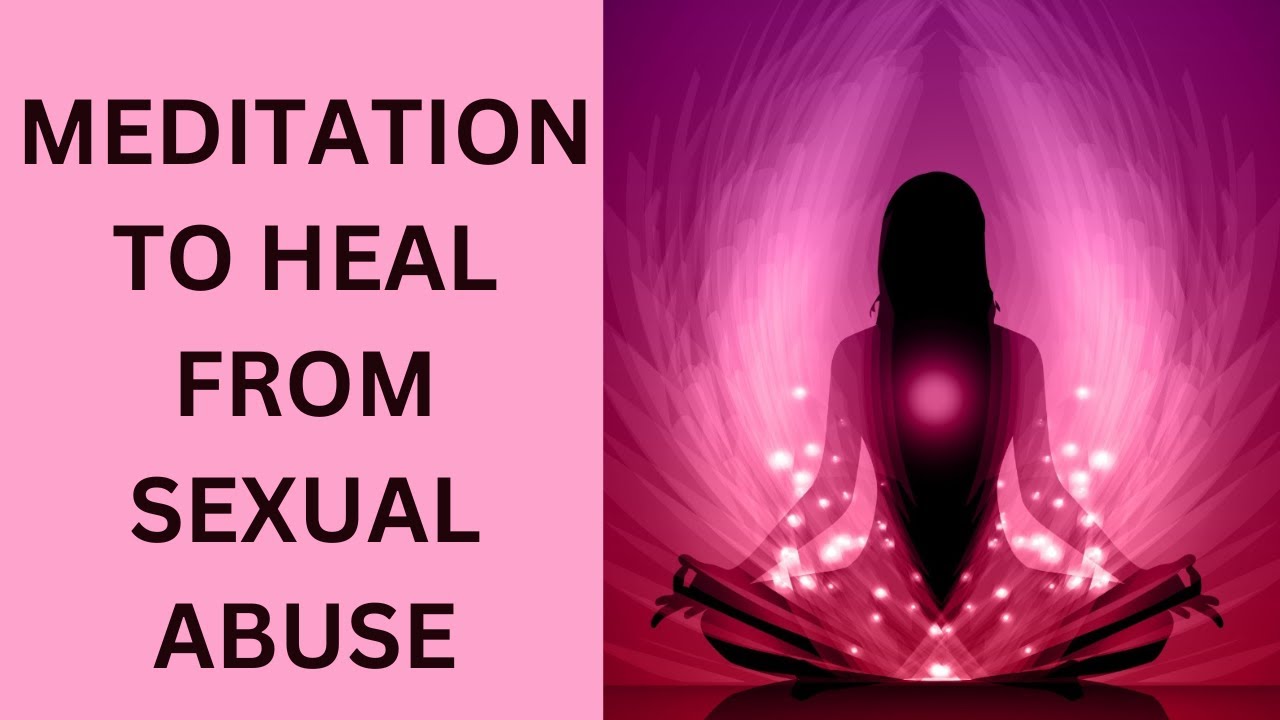 Meditation for survivors of sexual abuse or childhood trauma