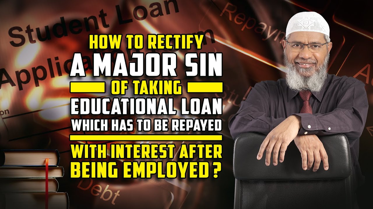 How to Rectify a Major Sin of taking Educational Loan which has to be Repayed with Interest ...
