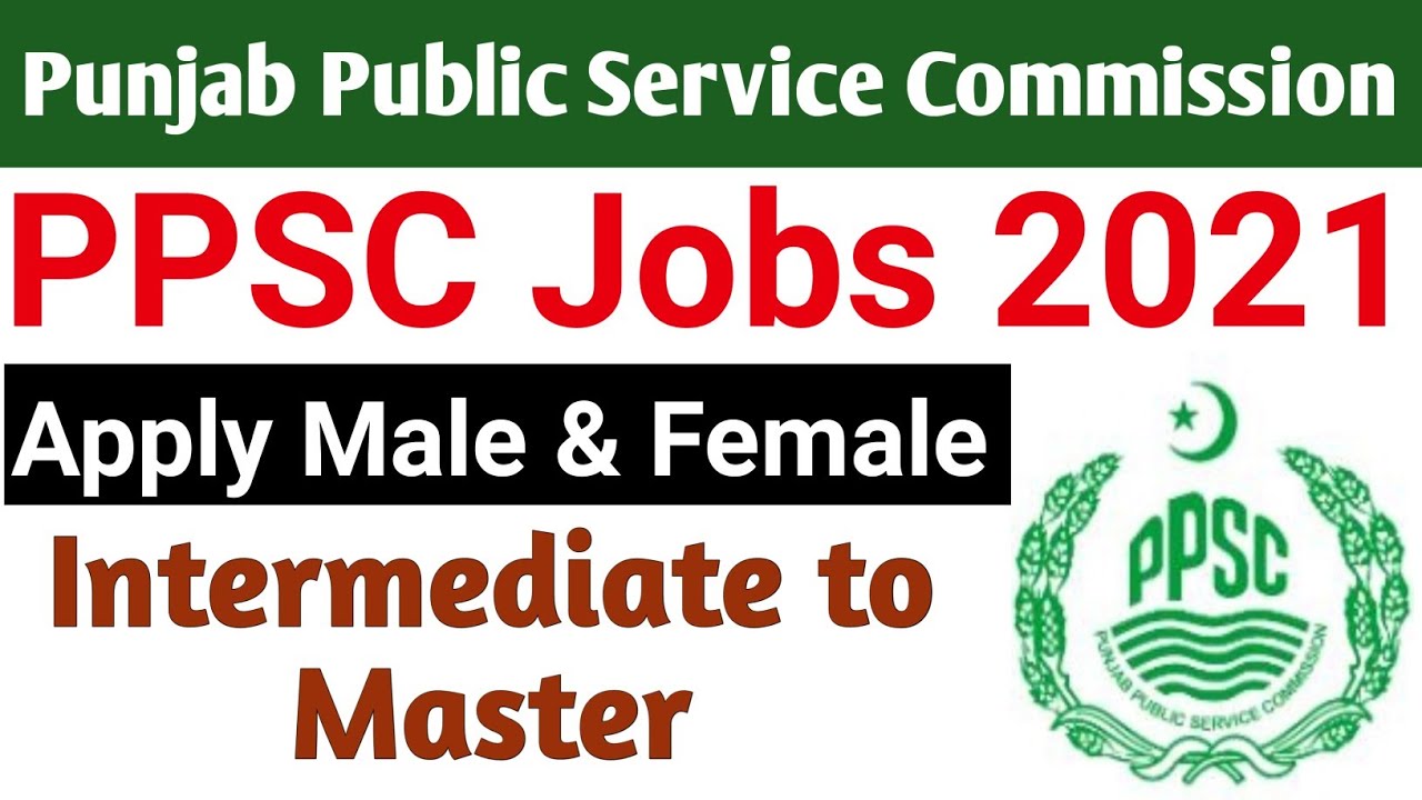 PPSC Jobs Advertisement 04/2021 | Govt Jobs PPSC 2021 | Punjab Public Service Commission Jobs 2021
