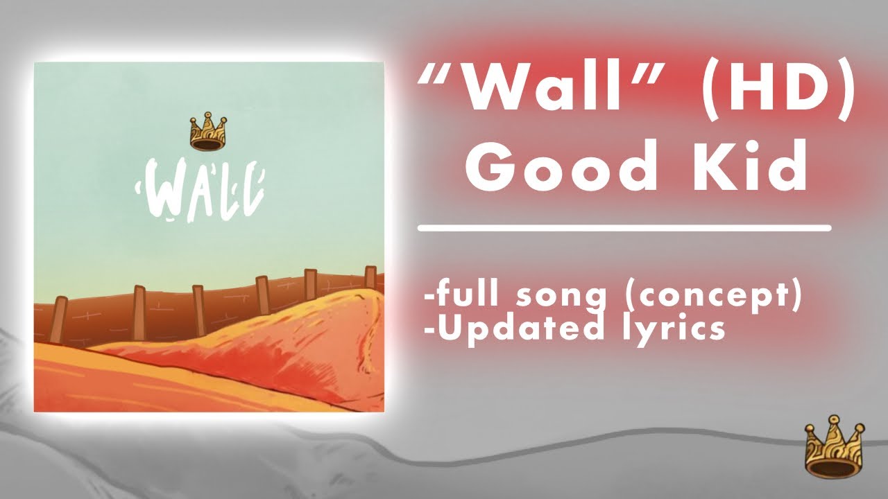 Good Kid &ldquo;Wall&rdquo; HD REMASTER (Full song w/ updated lyrics concept)