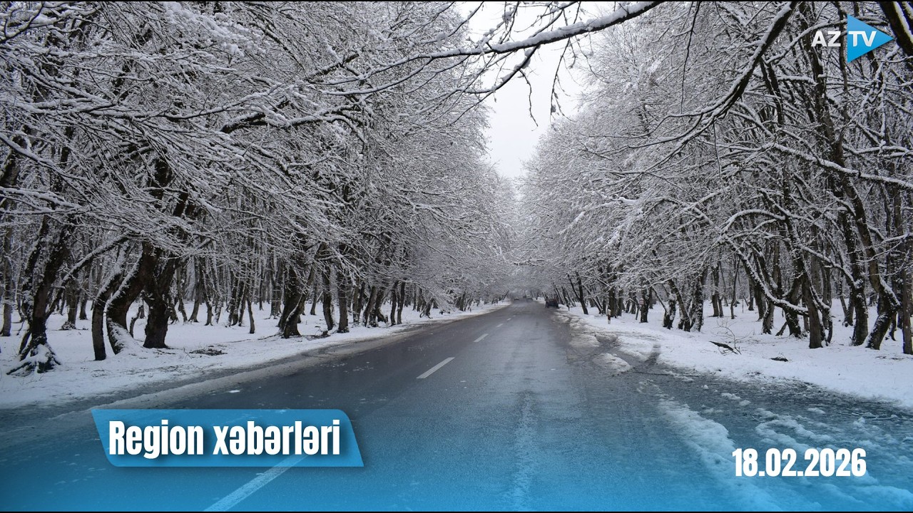 Region xəbərləri – 18.02.2026