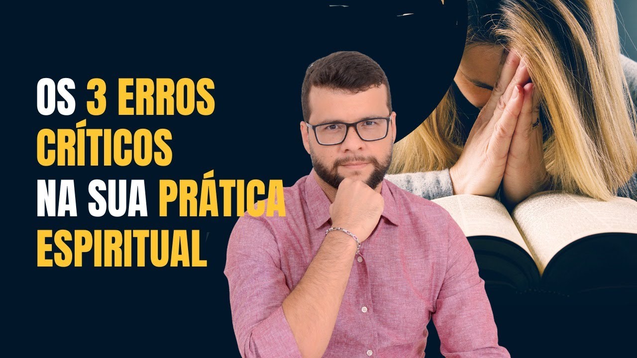 3 Erros da sua Prática Espiritual