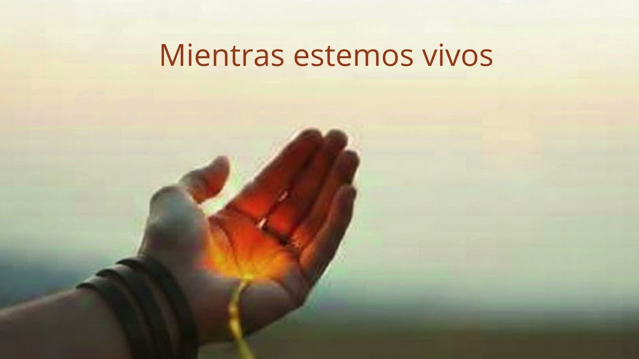 Mientras estemos vivos