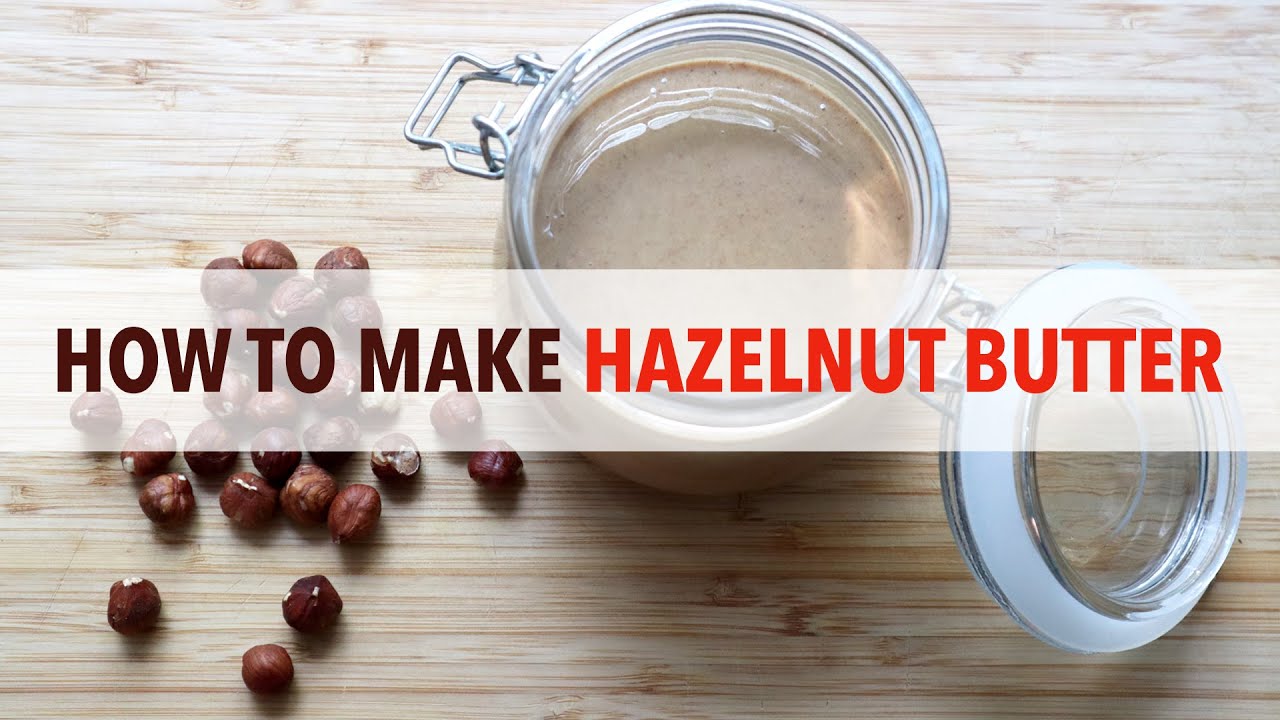 How to make the BEST Hazelnut Butter