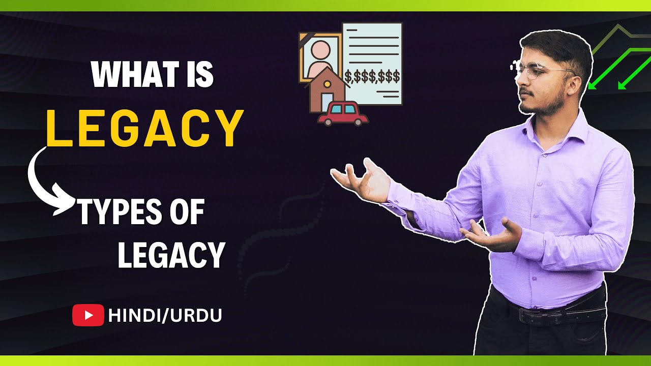 What is Legacy & Types of Legacy? Urdu / Hindi
