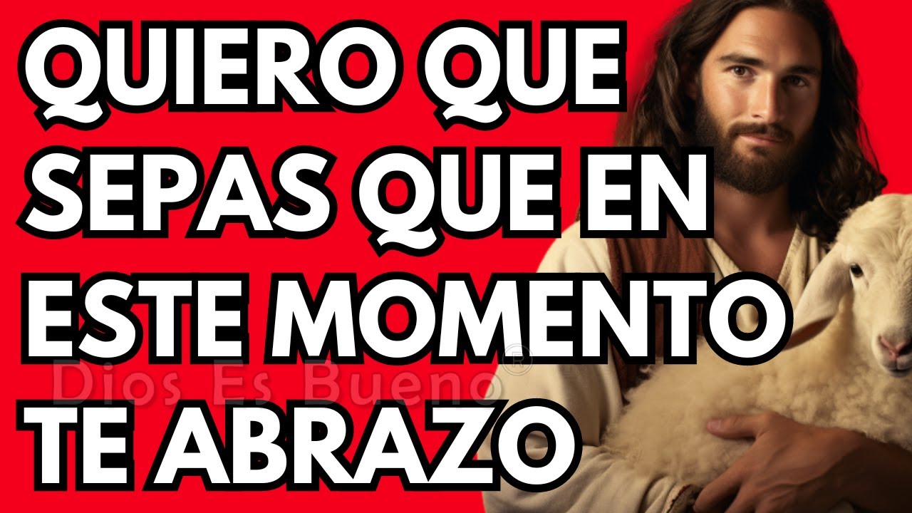 Dios te dice hoy, Quiero que sepas que en este momento te abrazo | Dios Es Bueno
