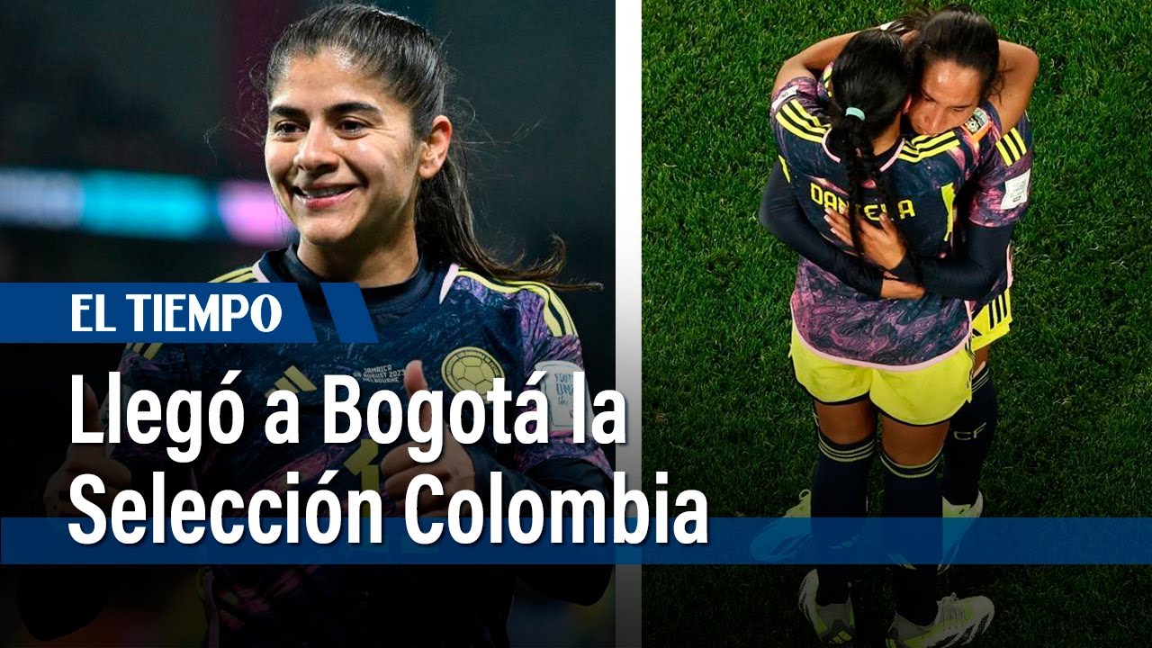 Selección Colombia femenina regresó a Bogotá, tras el Mundial de fútbol | El Tiempo