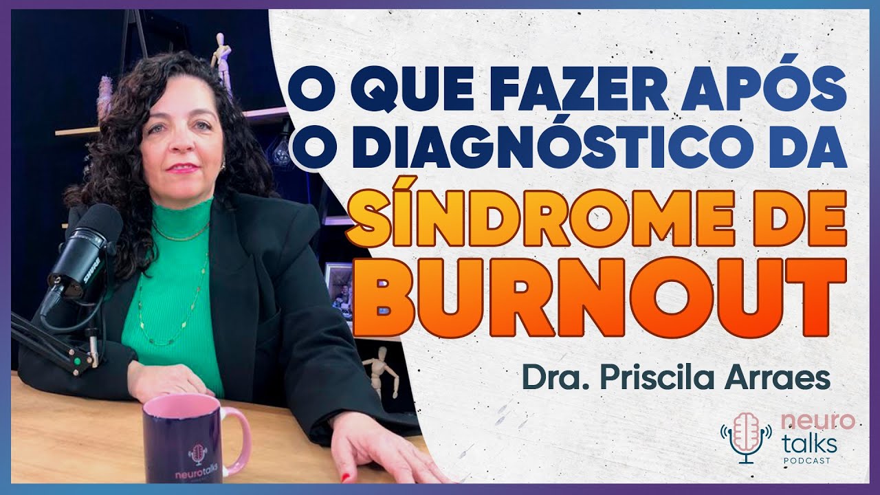 SÍNDROME DE BURNOUT: Entenda seus direitos | Dra. Priscila Arraes no NEUROTALKS #37