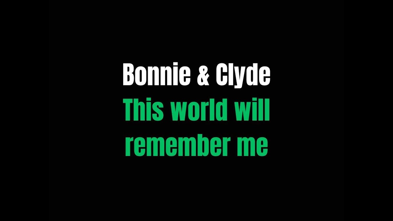 This world will remember me  Bonnie & Clyde  lyrics