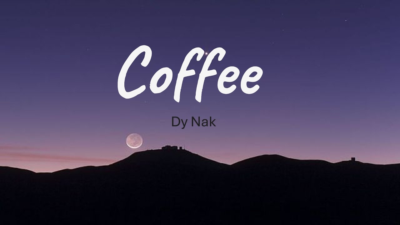 Coffee ( Lyrics ) - Dy Nak ( Official Song )