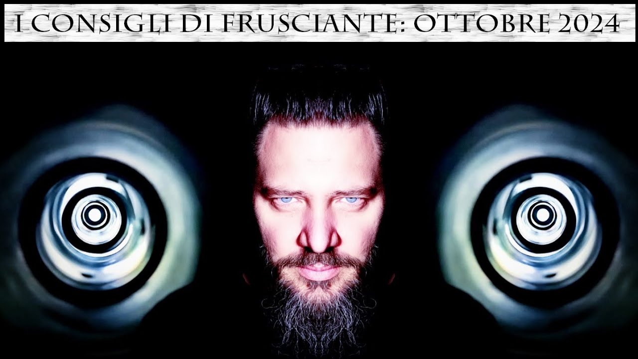 I Consigli di Frusciante: Ottobre 2024