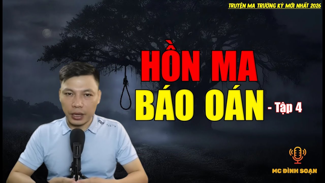 Truyện ma trường kỳ mới nhất 2026：[PHẦN 4] - HỒN MA BÁO OÁN