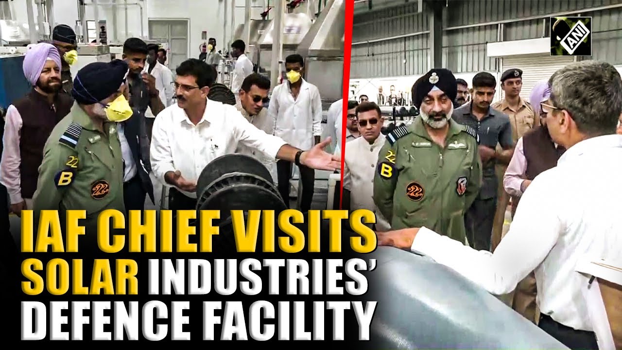 IAF Chief visits Solar Industries&rsquo; defence facility; reviews manufacturing of defence products