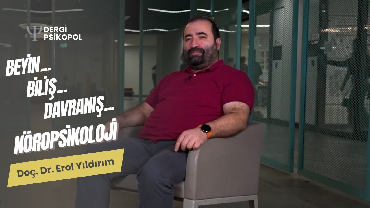 Beyin, Biliş, Davranış&hellip; N&ouml;ropsikoloji- Do&ccedil;. Dr. Erol Yıldırım