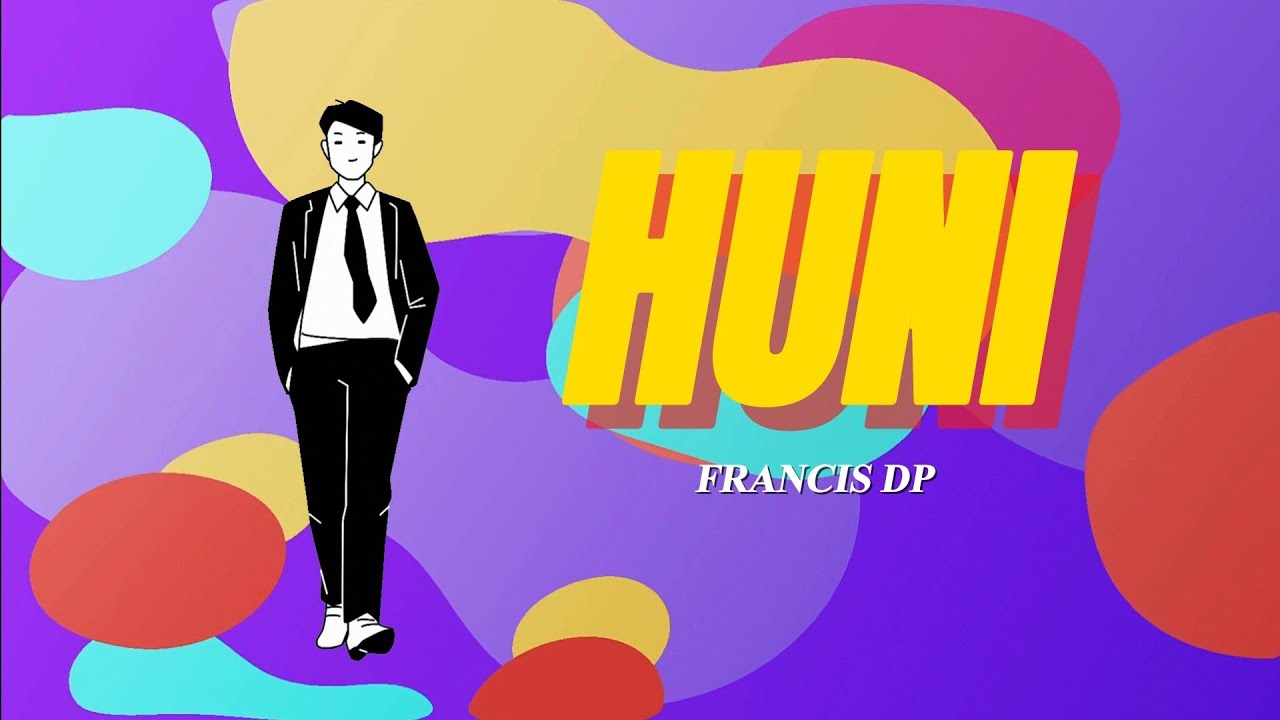 Francis DP 'Huni' Lyric Video