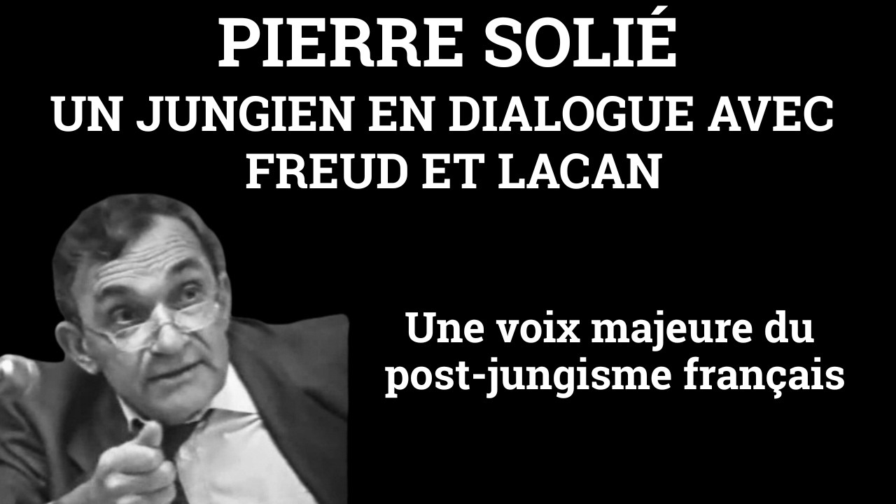 Jung – Freud – Lacan : la synthèse de Pierre Solié