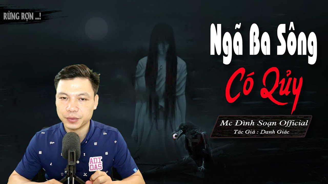 Truyện ma : Ngã Ba Sông Có Quỷ -Truyện ma làng quê mới rất hay có thật Mc Đình Soạn Official