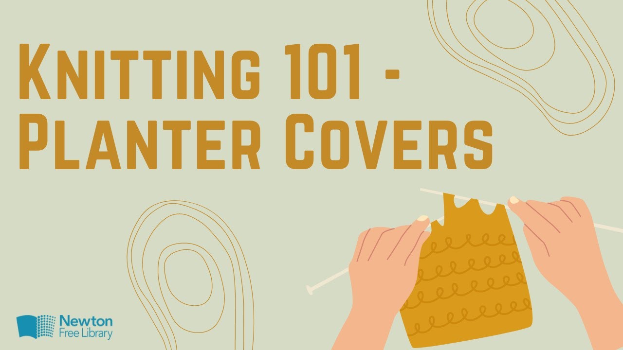 Knitting 101 - Planter Covers