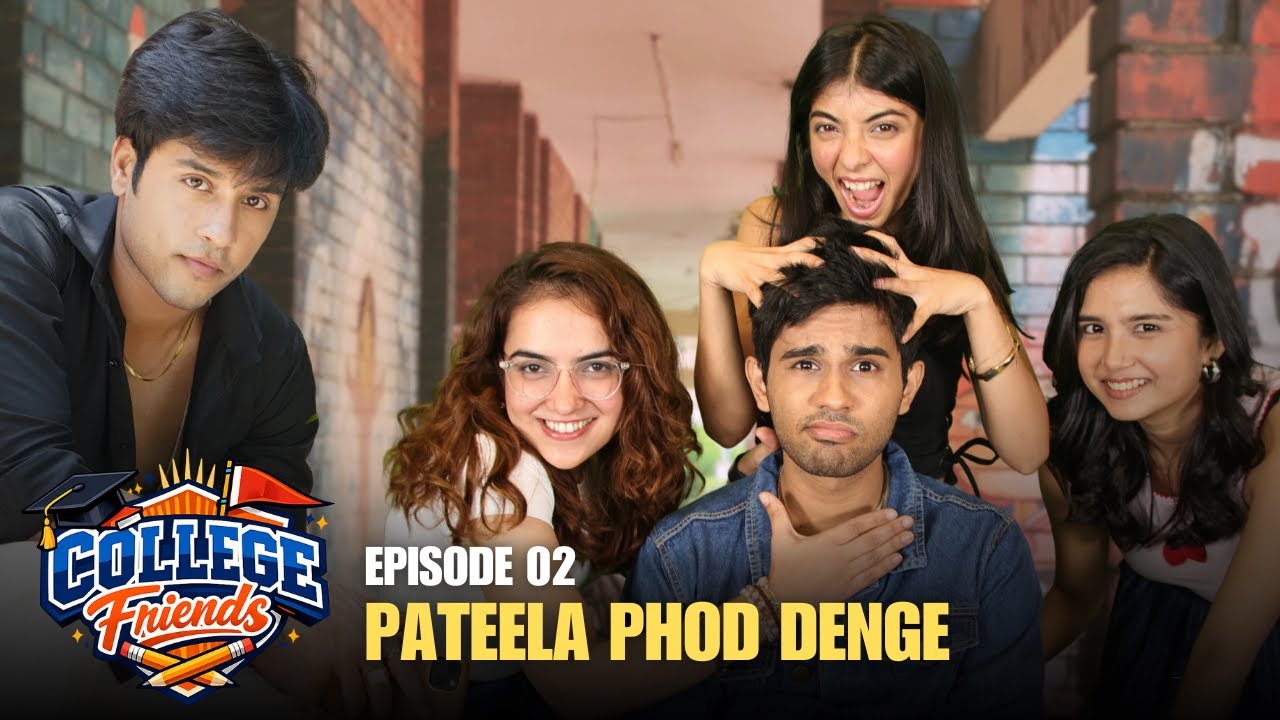 College Friends | Ep 2 | Pateela Phod Denge | Omkar, Devishi Madaan, Baishali Sinha | Part 2/5