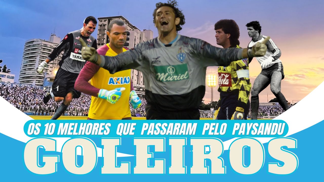 OS 10 MELHORES GOLEIROS QUE JOGARAM NO PAYSANDU