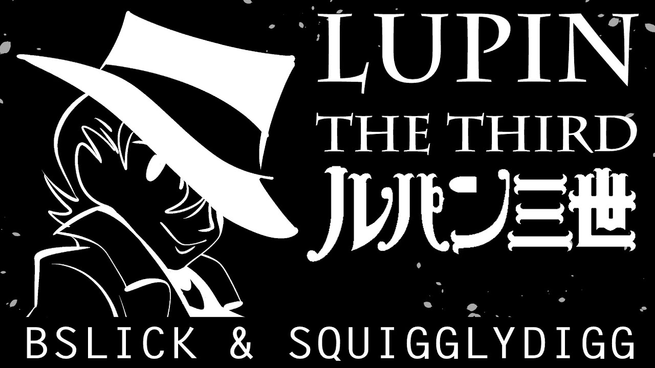 Lupin III Theme [SquigglyDigg & @Bobby Yarsulik]