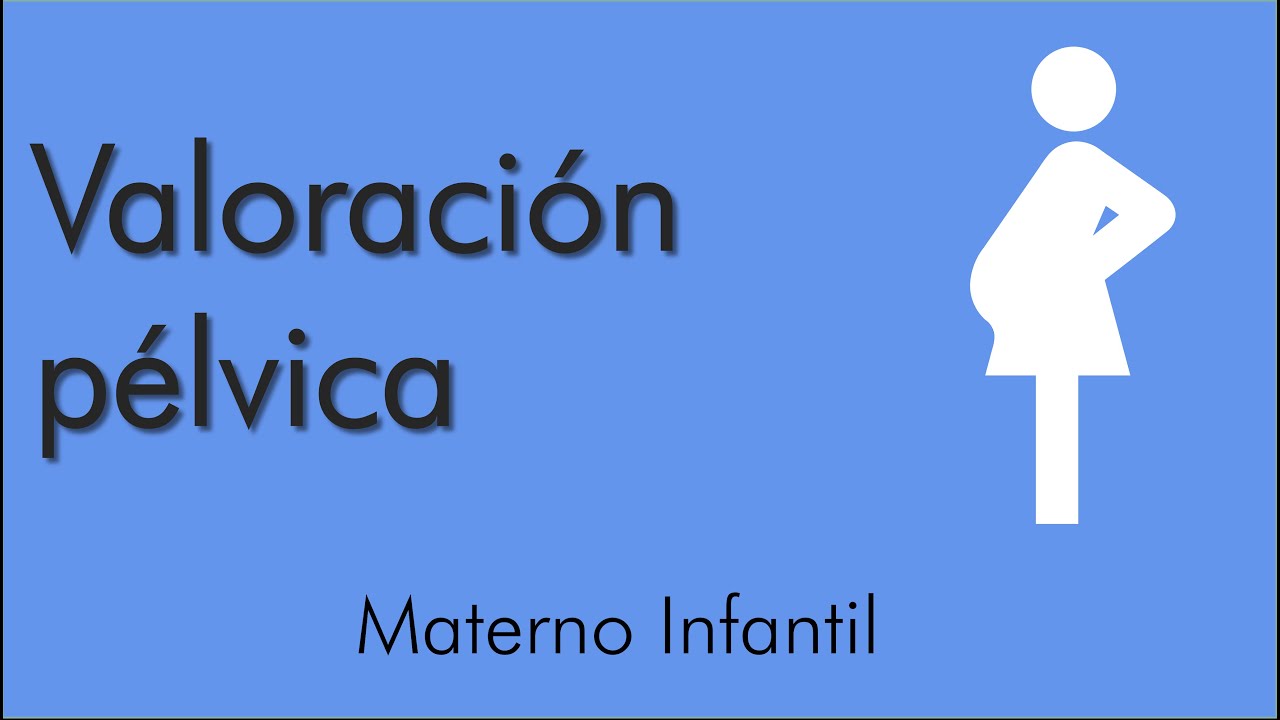 Valoración pélvica | Materno infantil | video 1