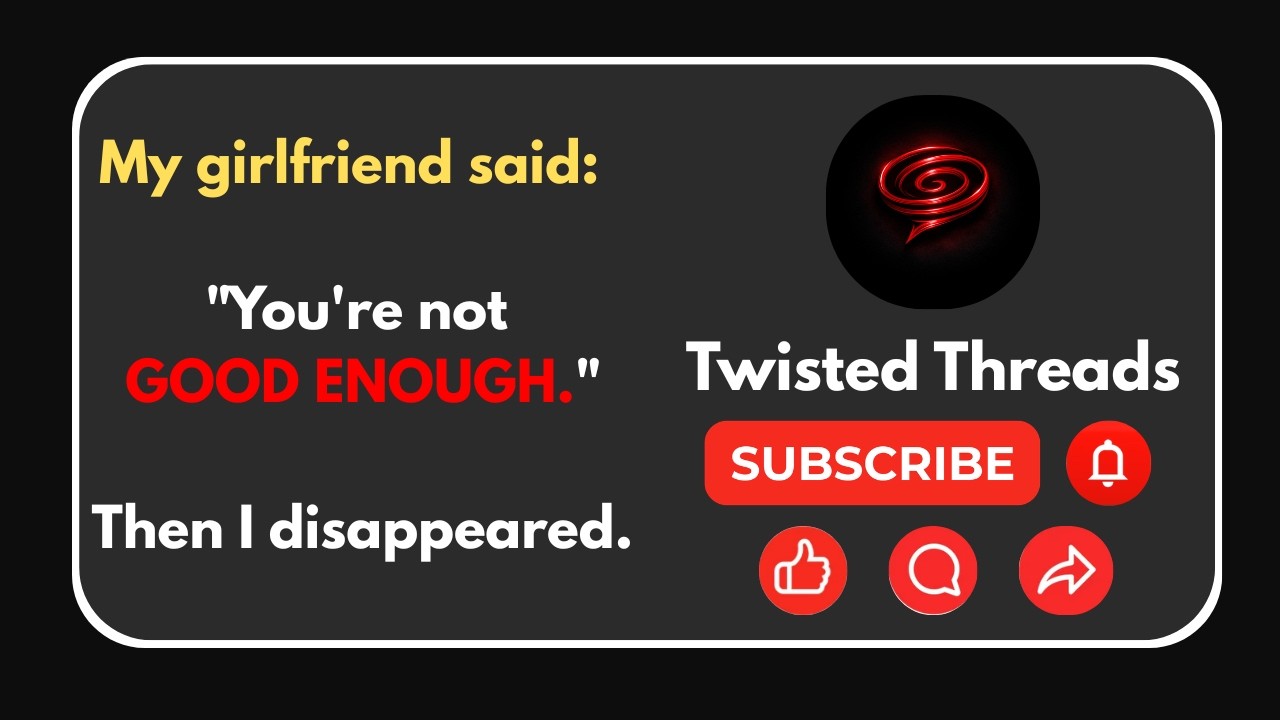 My Girlfriend Said I Was “NOT GOOD ENOUGH”… So I Disappeared