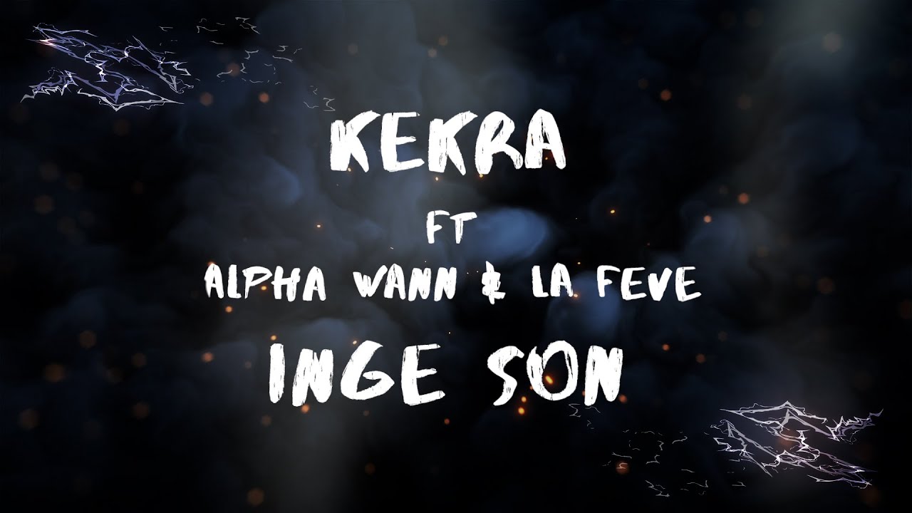 LYRICS/PAROLES🎤│KEKRA- INGÉ SON feat. ALPHA WANN & LA FÈVE