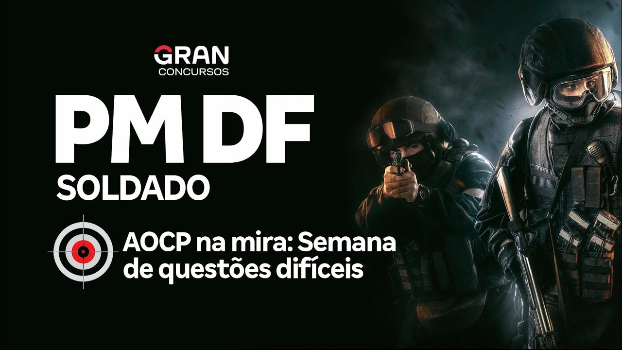 Concurso PM DF Soldado - AOCP na mira: Quest&otilde;es dif&iacute;ceis!  LODF e Legisla&ccedil;&atilde;o Aplic&aacute;vel &agrave; PMDF