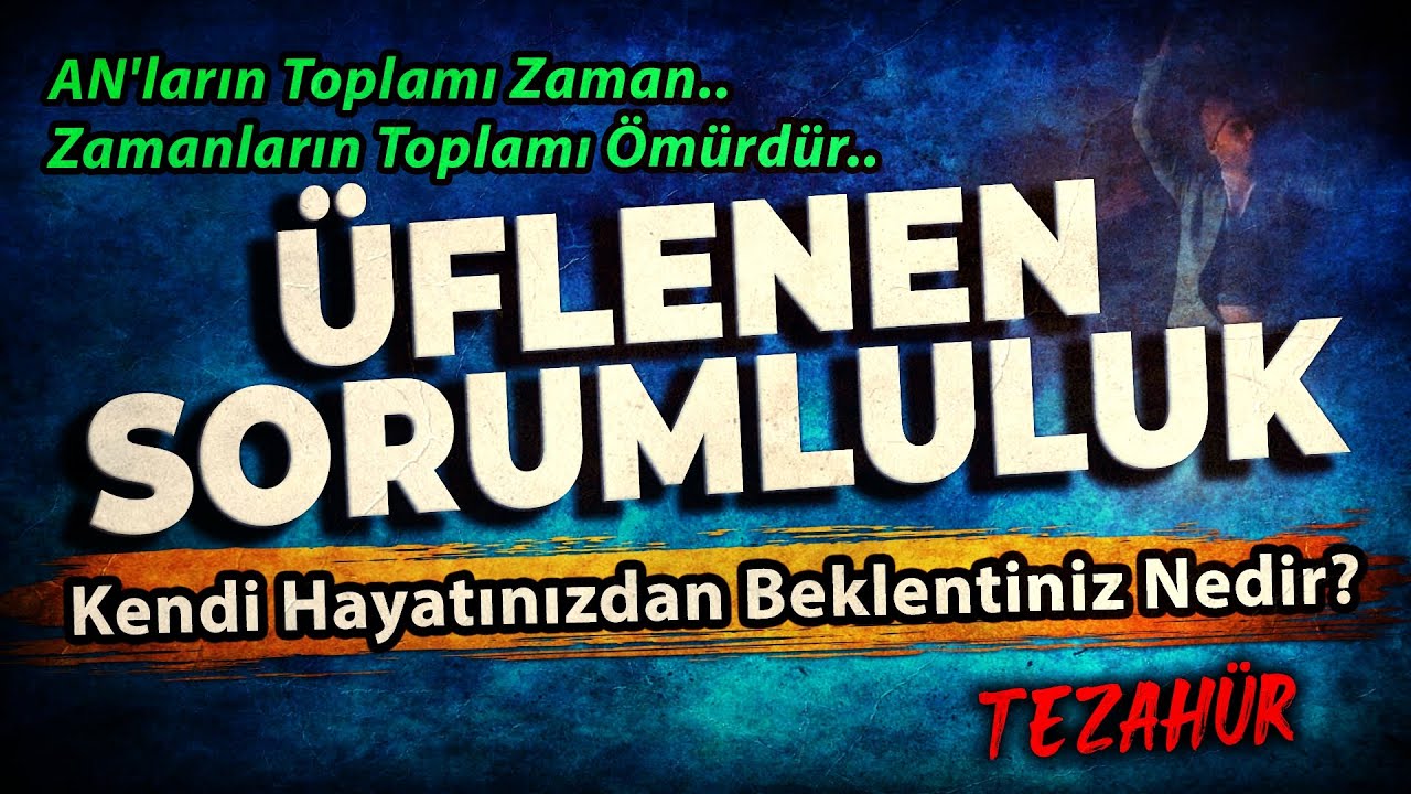 ÜFLENEN SORUMLULUK? | Kendi Hayatınızdan Beklentiniz Nedir?
