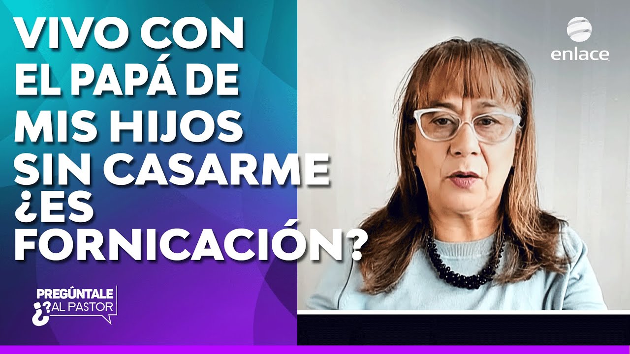Vivo con el papá de mis hijos sin casarme ¿es fornicación?- Pregúntale al pastor - Enlace TV