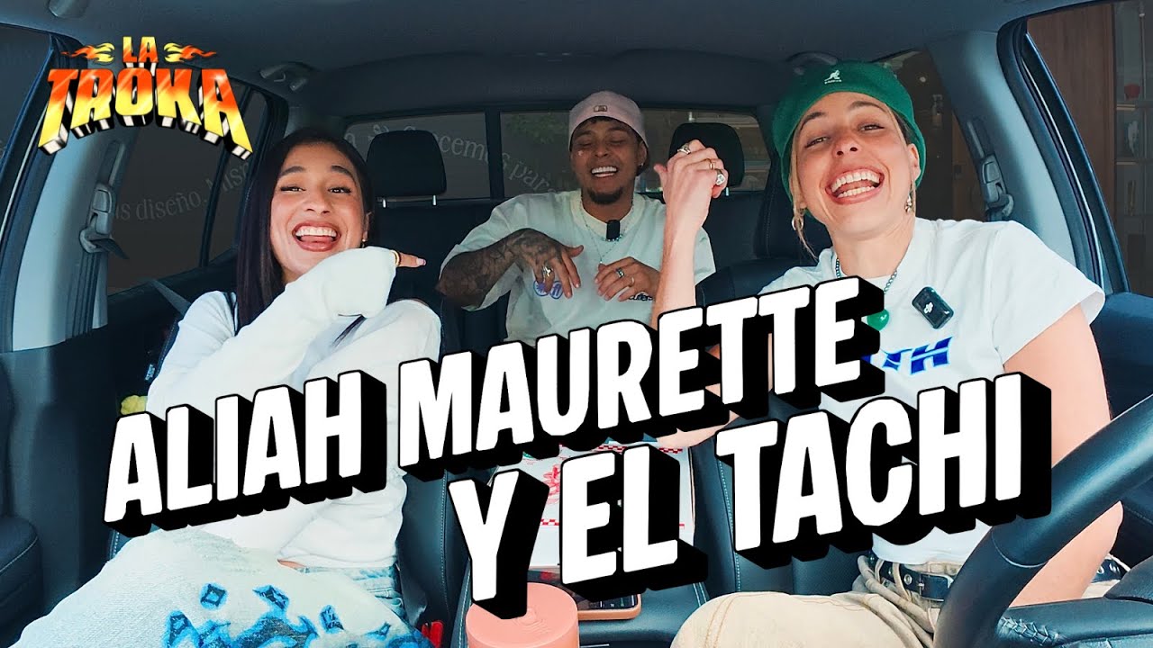 Aliah Maurette + El Tachi | LA TROKA SERIES EP.01
