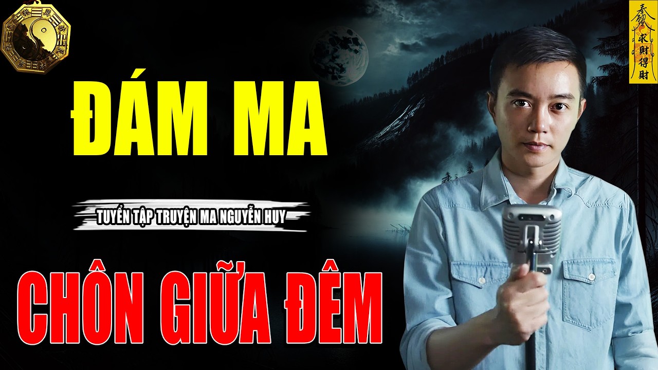 ĐÁM MA CHÔN GIỮA ĐÊM - CÂU CHUYỆN KINH DỊ CÓ THẬT