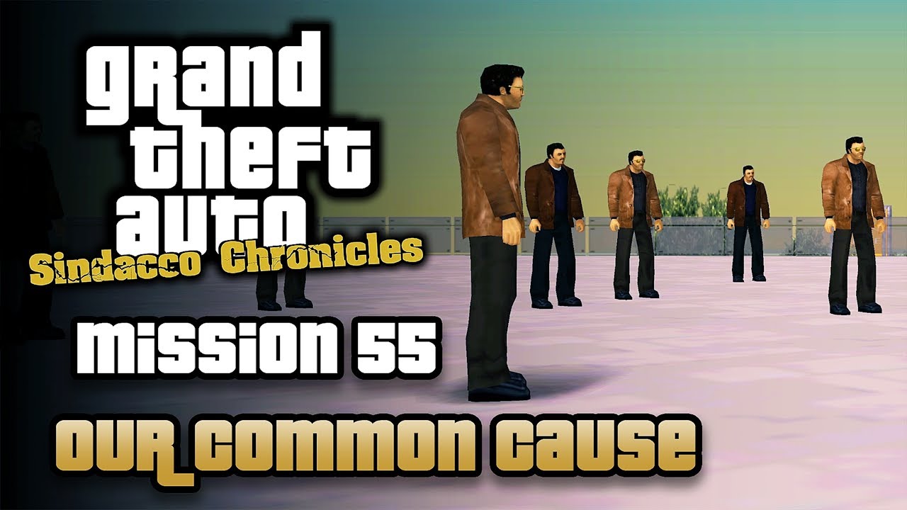 GTA Sindacco Chronicles - Mission #55 - Our Common Cause