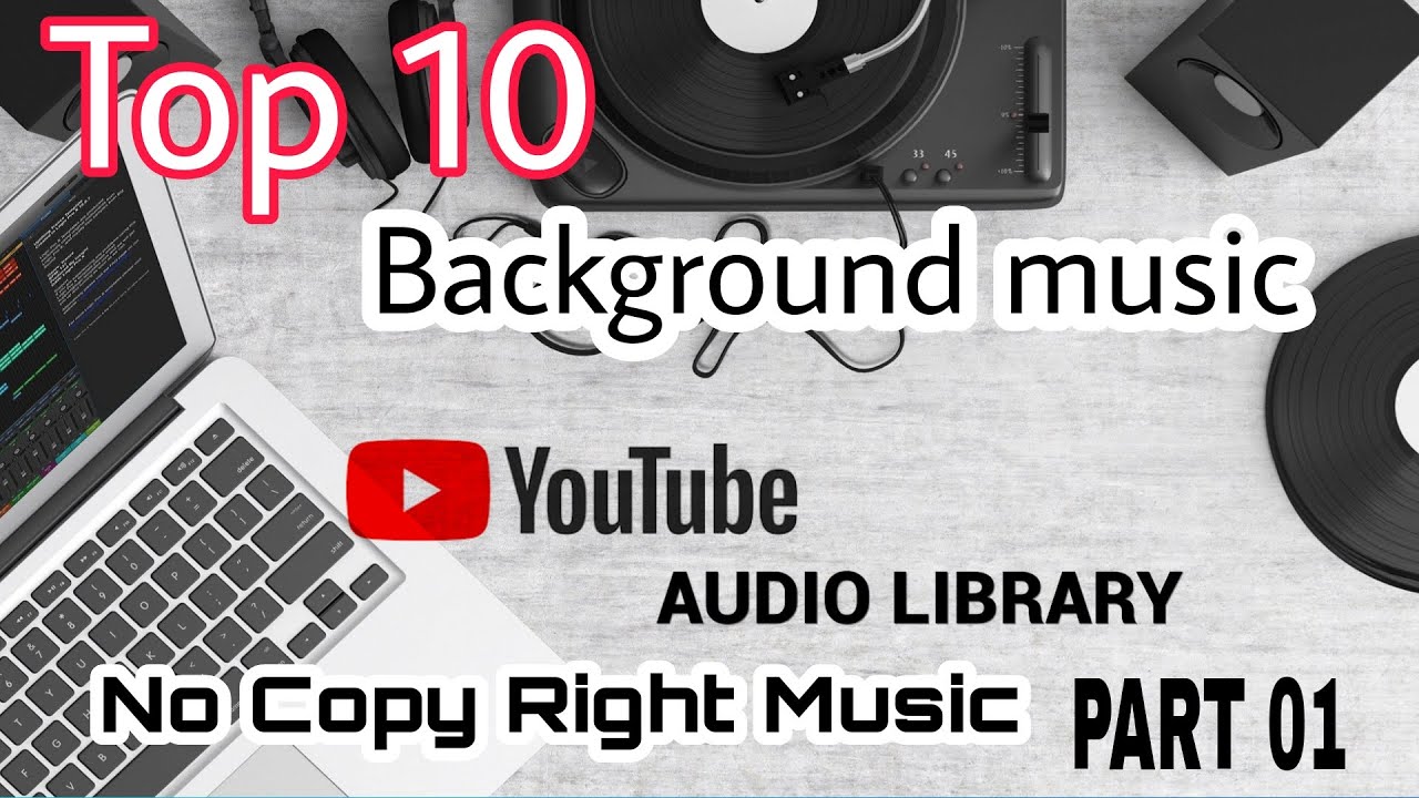 Top 10 Background Music YouTube Audio Library | No Copy Right Music | Most Popular On you Tube 2021