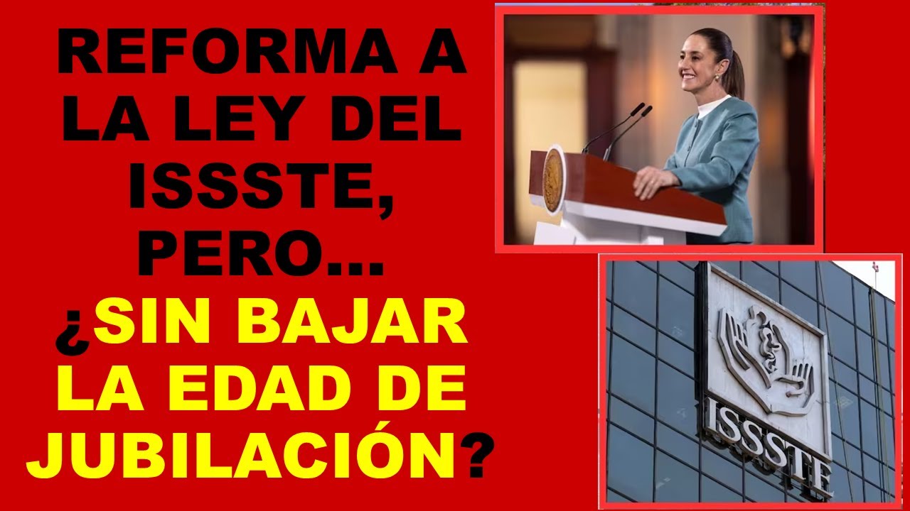 Soy Docente: REFORMA A LA LEY DEL ISSSTE, PERO… ¿SIN BAJAR LA EDAD DE JUBILACIÓN?