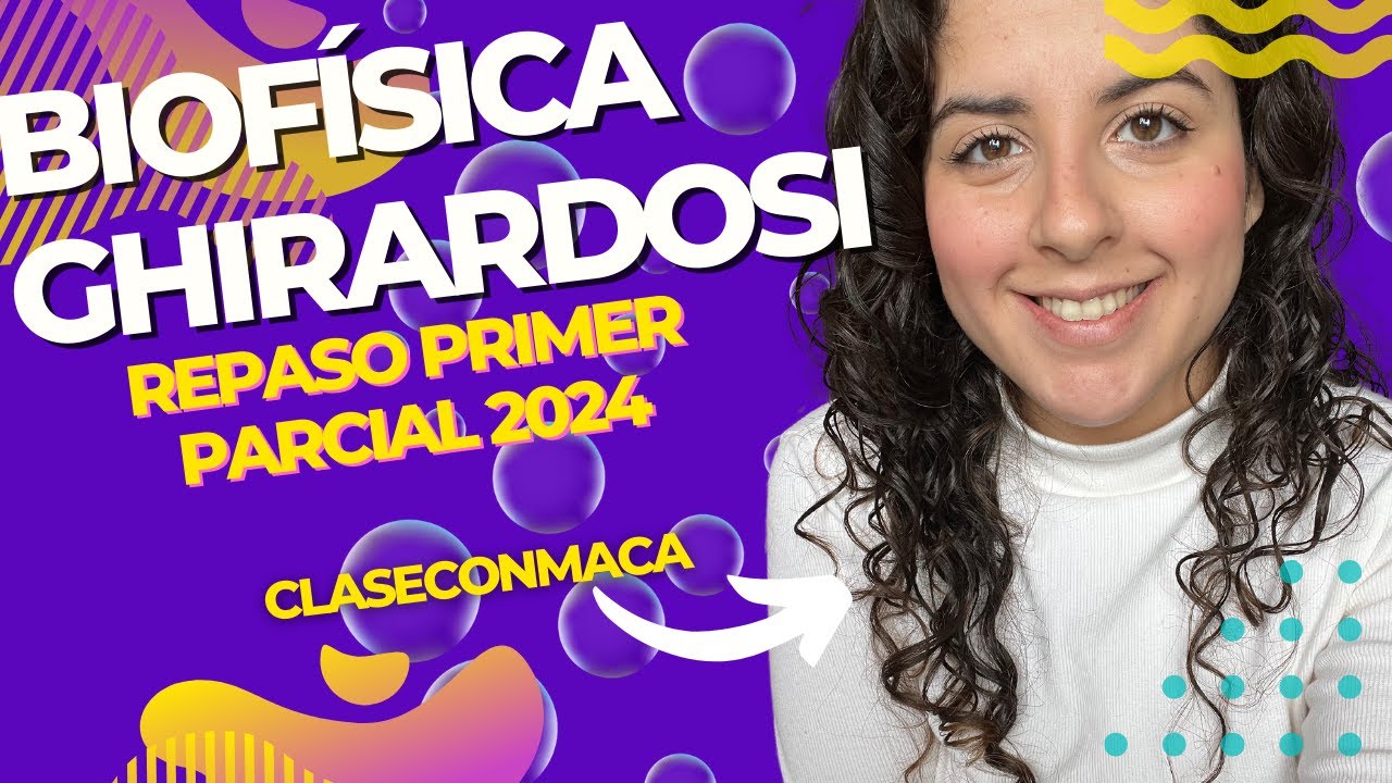 Repaso Primer Parcial Biofisica Ghirardosi (ex Cisale) - ClaseConMaca