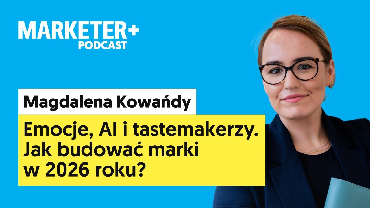Jak skutecznie budować marki w 2026 roku? | Magdalena Kowańdy (Marketer+ Podcast, odc. 36)