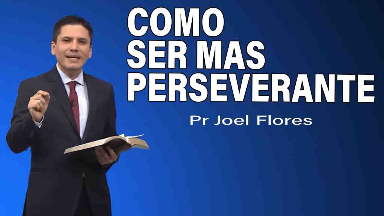 Cómo ser más perseverante | Pr Joel Flores | sermones adventistas