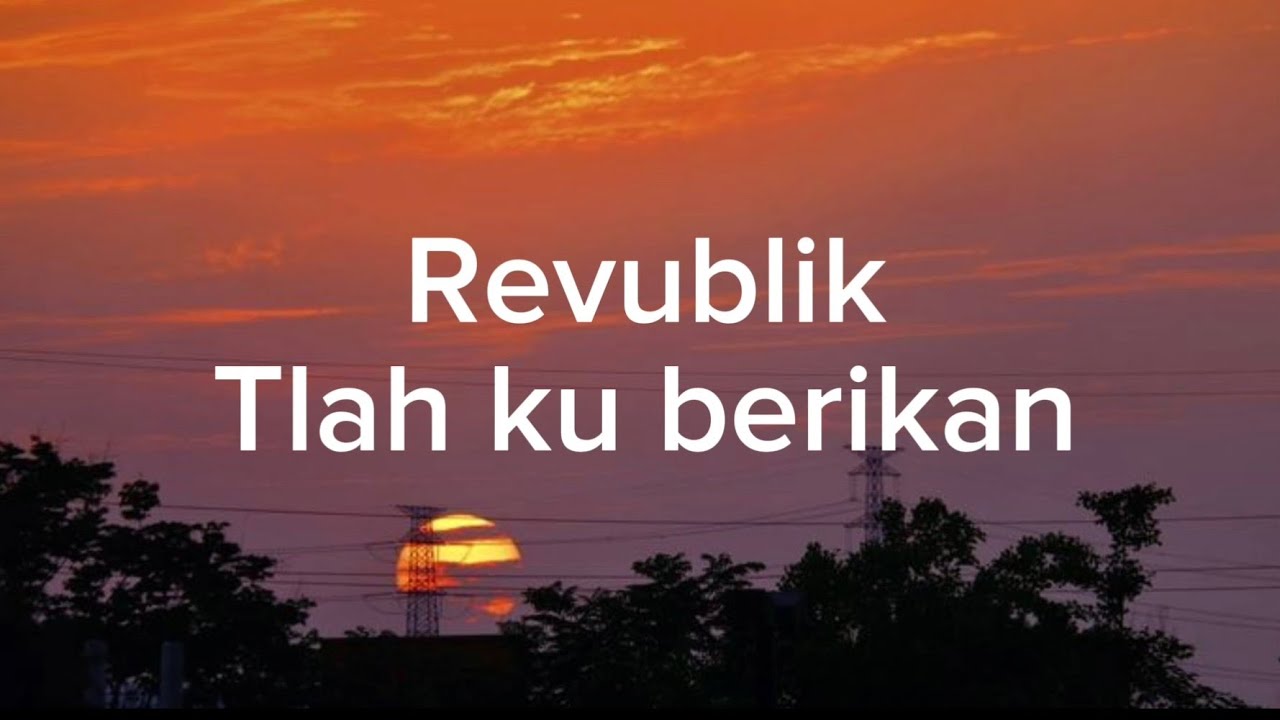 Repvblik-Tlah Kuberikan || (Lirik Lagu)