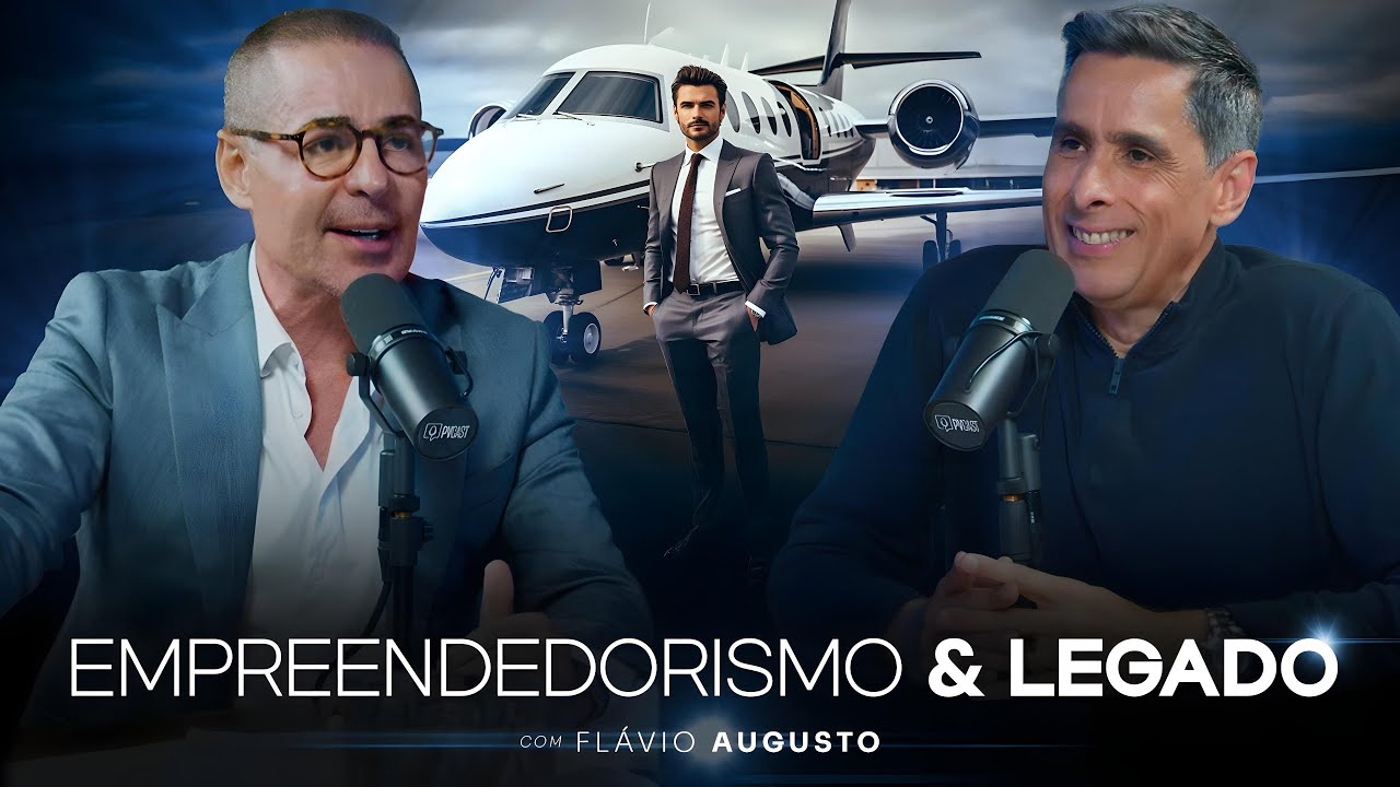 COMO SE TORNAR UM EMPREENDEDOR COM LEGADO (FL&Aacute;VIO AUGUSTO) | PVCAST