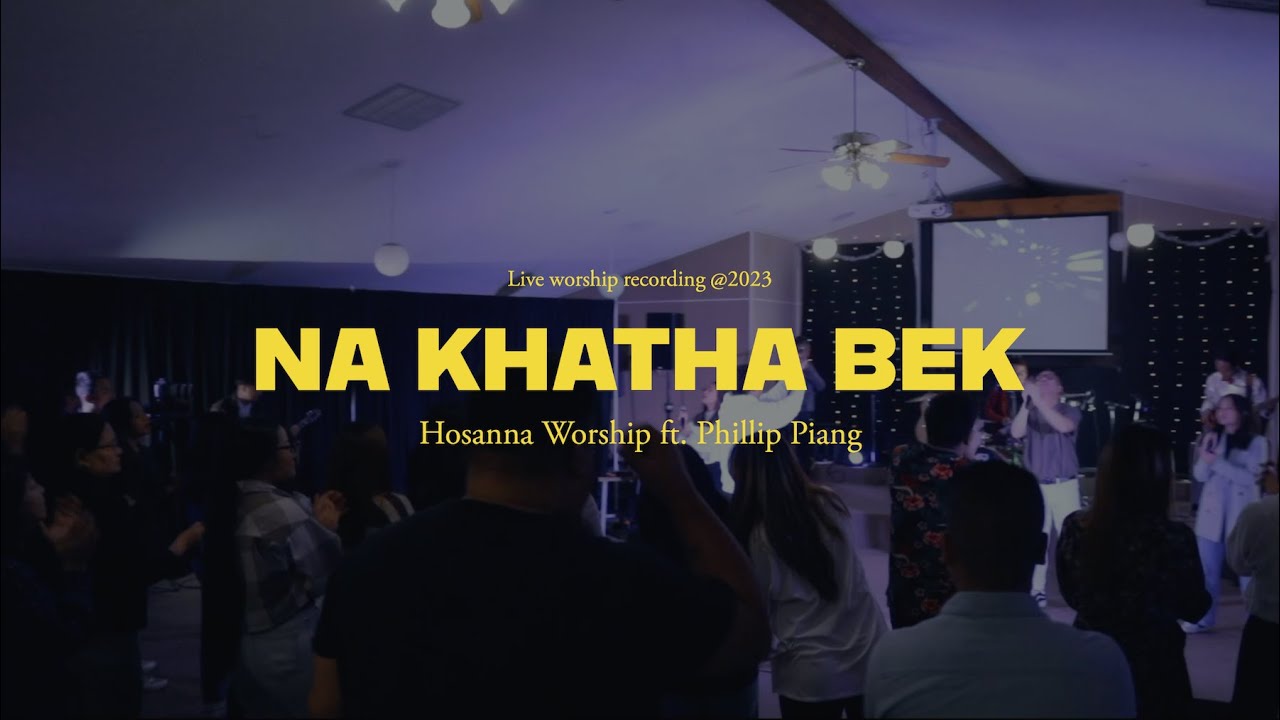 Na Khatha Bek | Hosanna Worship ft. Phillip Piang ( Live ) Extended Version