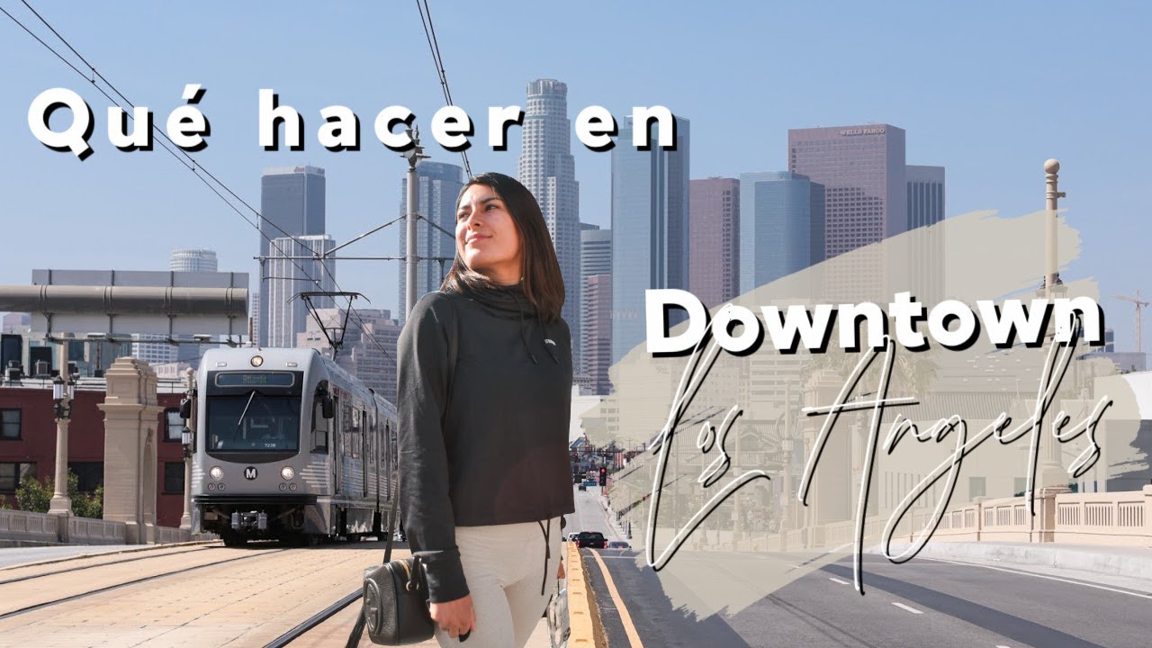 Qué hacer en Downtown Los Angeles | Un día en DTLA