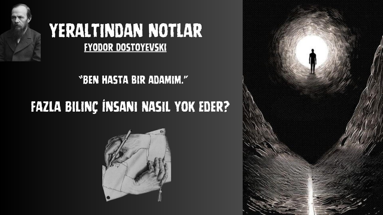 YERALTINDAN NOTLAR_DOSTOYEVSKI _FAZLA BİLİNÇ İNSANI NASIL YOK EDER?