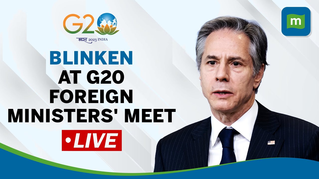 LIVE: US Secretary of State Antony Blinken At G20 Summit | G20 In India