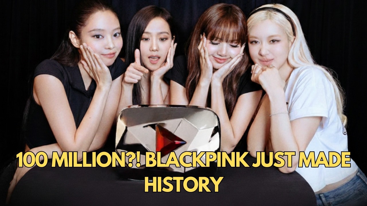 BLACKPINK Hits 100 Million Subscribers – First Artist in YouTube History (World Record!)