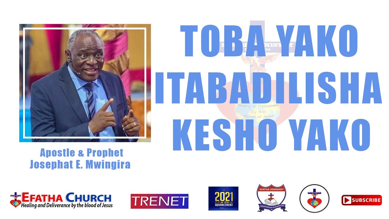 TOBA YAKO ITABADILISHA KESHO YAKO - Apostle & Prophet Josephat E. Mwingira