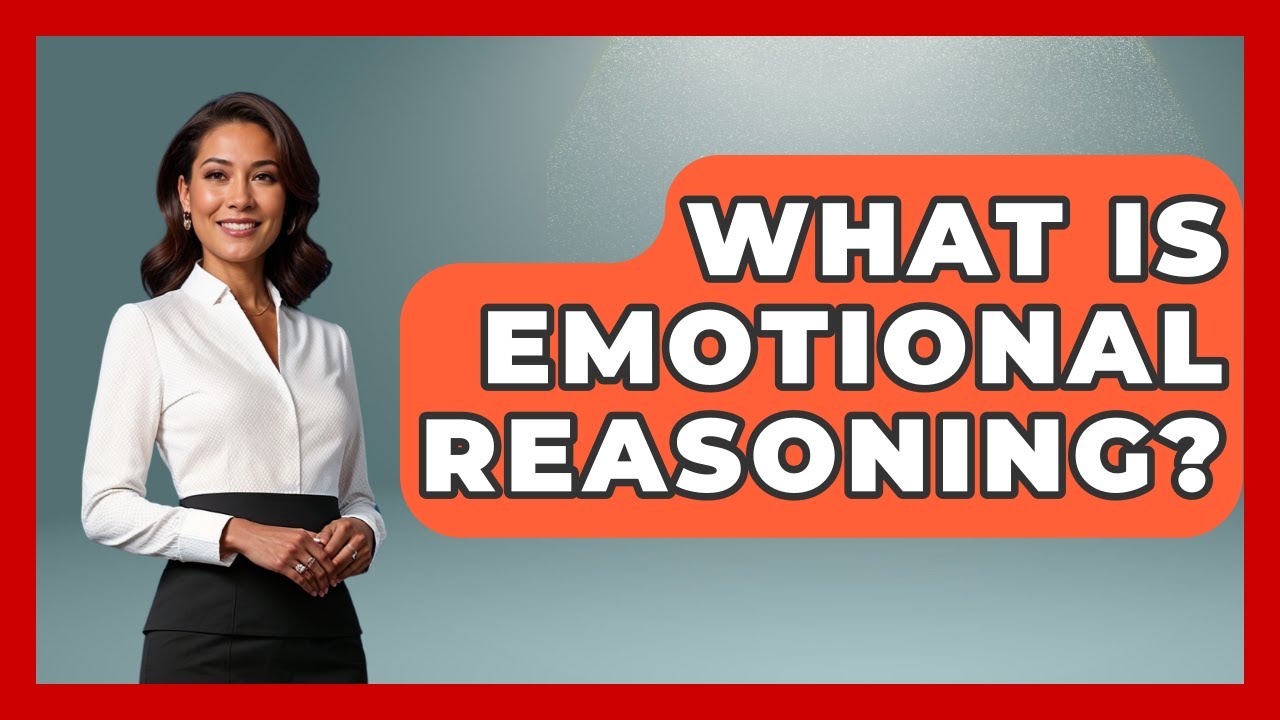 What Is Emotional Reasoning? - Cognitive Therapy Hub