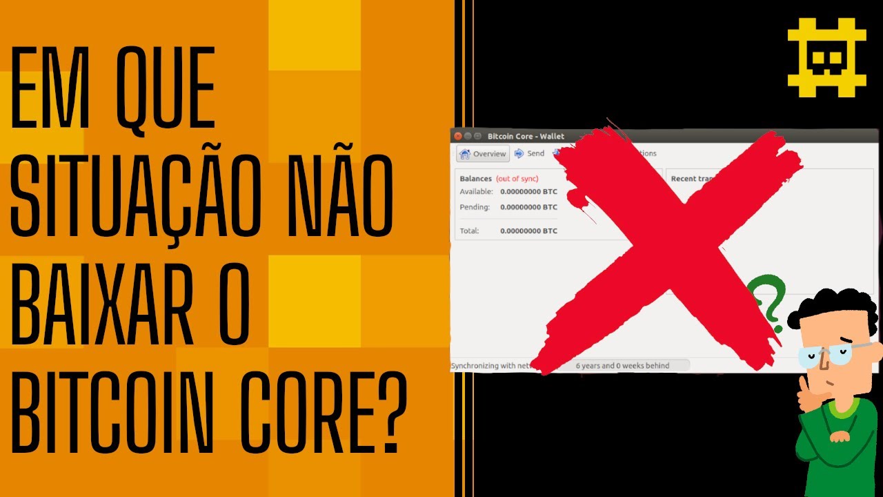 Quando eu n&atilde;o devo baixar o Bitcoin Core? - [CORTE]