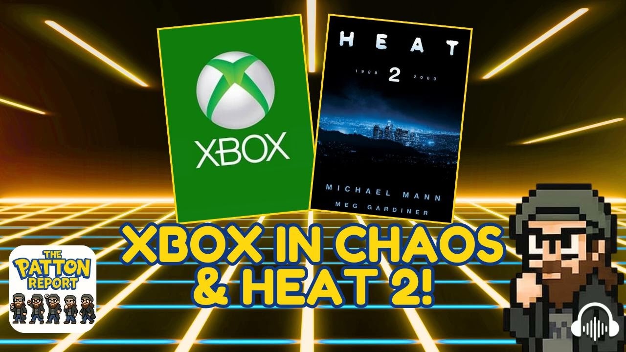 The Patton Report Episode 13: Xbox Shakeup & Heat 2 Updates